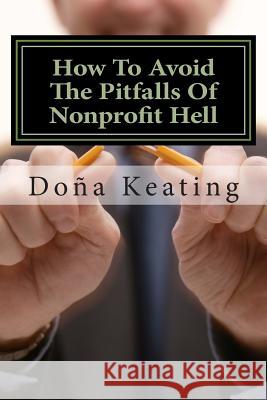 How To Avoid The Pitfalls Of Nonprofit Hell Keating, Dona 9781478171041 Createspace - książka