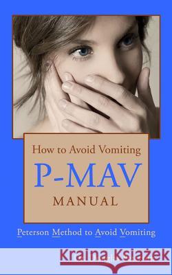 How to Avoid Vomiting: P-MAV Manual: Peterson Method to Avoid Vomiting Peterson Dds, Douglas 9781514793152 Createspace - książka