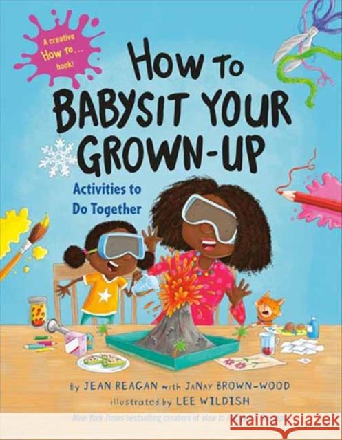 How to Babysit Your Grown Up: Activities to Do Together Jean Reagan Janay Brown-Wood Lee Wildish 9780593479230 Random House USA Inc - książka