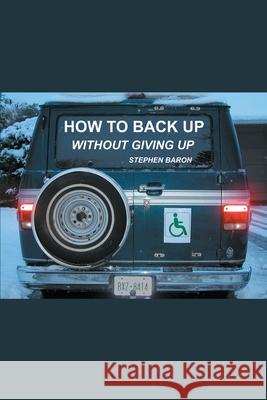 How to Back up Without Giving up Stephen Baron 9780595259076 Writers Club Press - książka