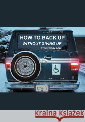 How to Back up Without Giving up Stephen Baron 9780595654246 Writers Club Press - książka