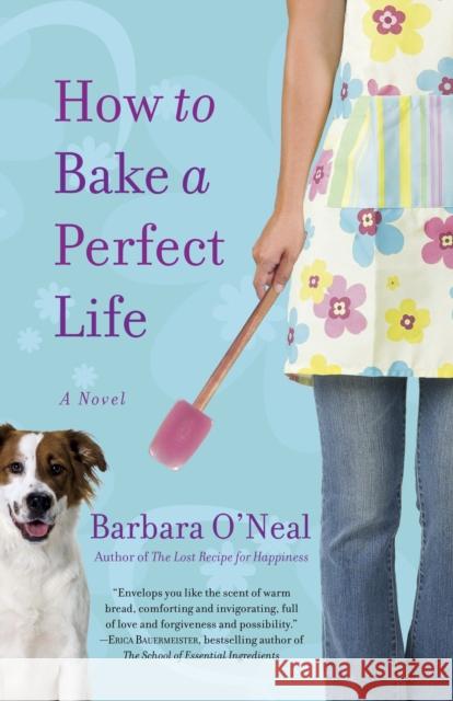 How to Bake a Perfect Life O'Neal, Barbara 9780553386776 Bantam - książka