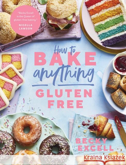 How to Bake Anything Gluten Free: Over 100 Recipes for Everything from Cakes to Cookies, Bread to Festive Bakes, Doughnuts to Desserts Becky Excell 9781787136632 Quadrille Publishing Ltd - książka