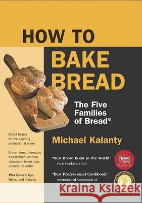 How to Bake Bread: The Five Families of Bread Michael Kalanty 9780692657645 Red Seal Books - książka