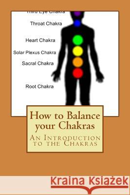 How to Balance your Chakras: An Introduction to the Chakras Somervile, Carole 9781537433349 Createspace Independent Publishing Platform - książka