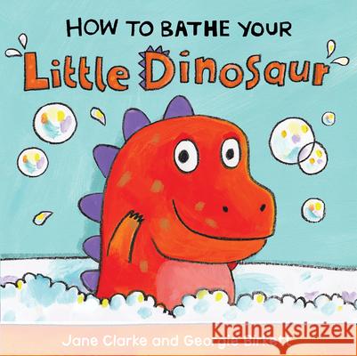 How to Bathe Your Little Dinosaur Jane Clarke Georgie Birkett 9781610674959 Kane/Miller Book Publishers - książka
