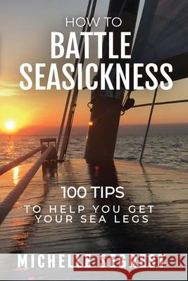 How to Battle Seasickness: 100 Tips to Help You Get Your Sea Legs Michelle Segrest 9781088062159 Navigate Content, Inc. - książka