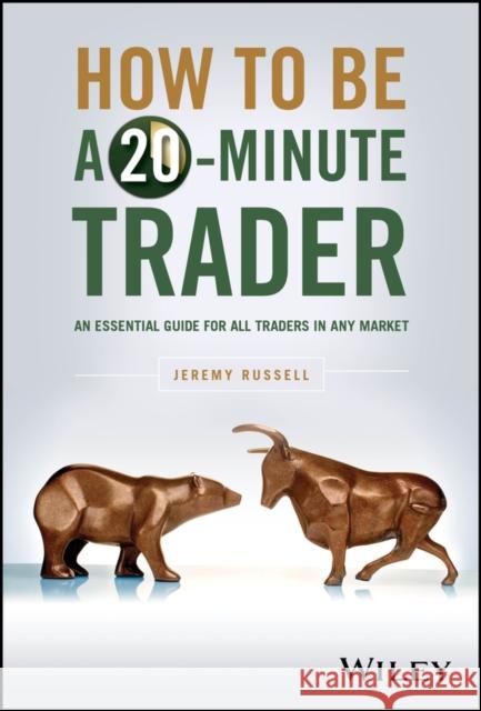 How to Be a 20-Minute Trader: An Essential Guide for All Traders in Any Market Jeremy Russell 9781394205226  - książka
