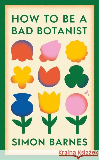 How to be a Bad Botanist Simon Barnes 9781398518919 Simon & Schuster Ltd - książka