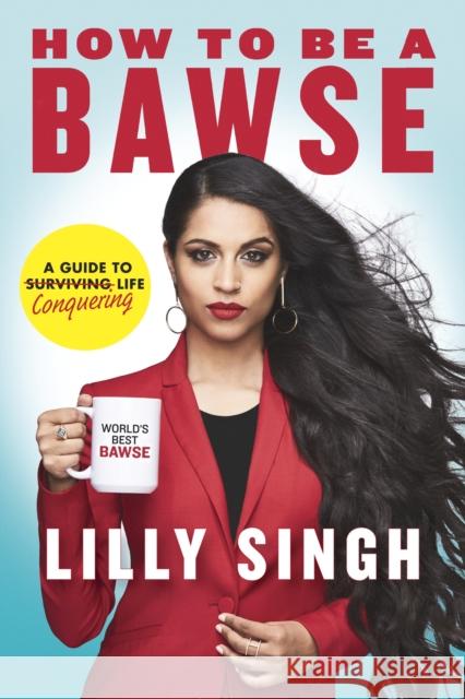 How to Be a Bawse: A Guide to Conquering Life Singh, Lilly 9780718185534 Penguin Books Ltd - książka