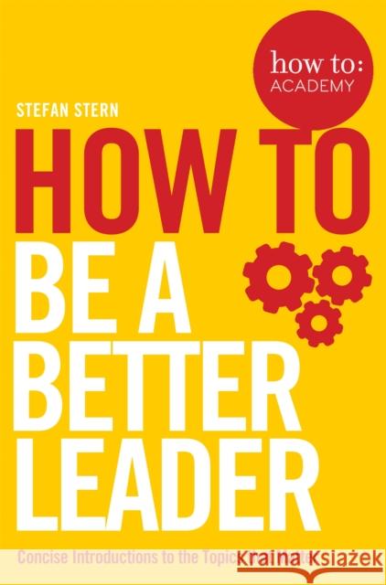 How to: Be a Better Leader Stefan Stern 9781509821266 Pan Macmillan - książka