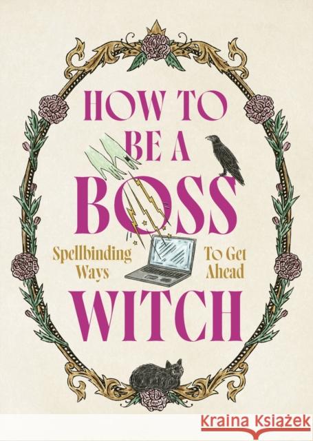 How to Be a Boss Witch: Spellbinding Ways to Get Ahead Welbeck 9781035429981 Welbeck - książka