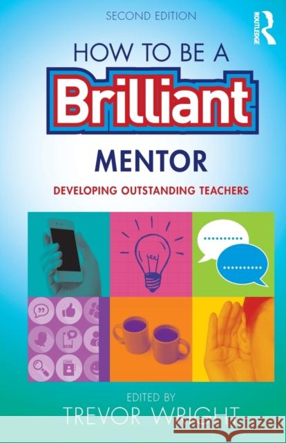 How to Be a Brilliant Mentor: Developing Outstanding Teachers Trevor Wright   9781138900745 Taylor and Francis - książka