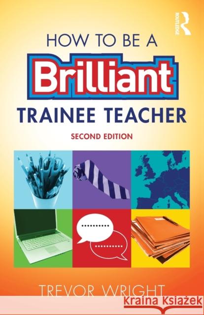 How to be a Brilliant Trainee Teacher Wright, Trevor 9781138900769 Routledge - książka