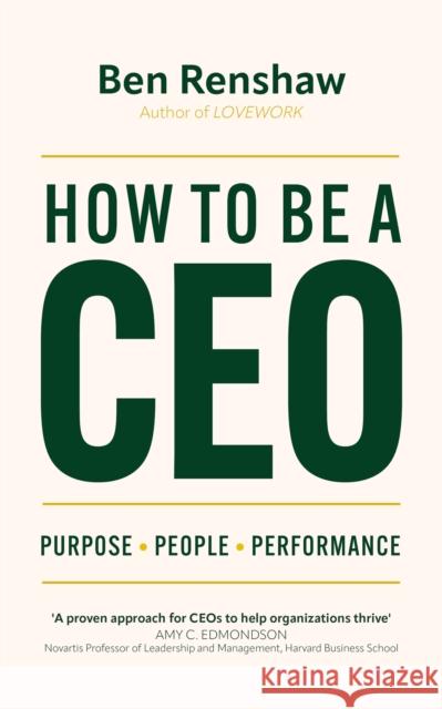 How To Be A CEO: Purpose. People. Performance. Ben Renshaw 9781399809795 John Murray Press - książka