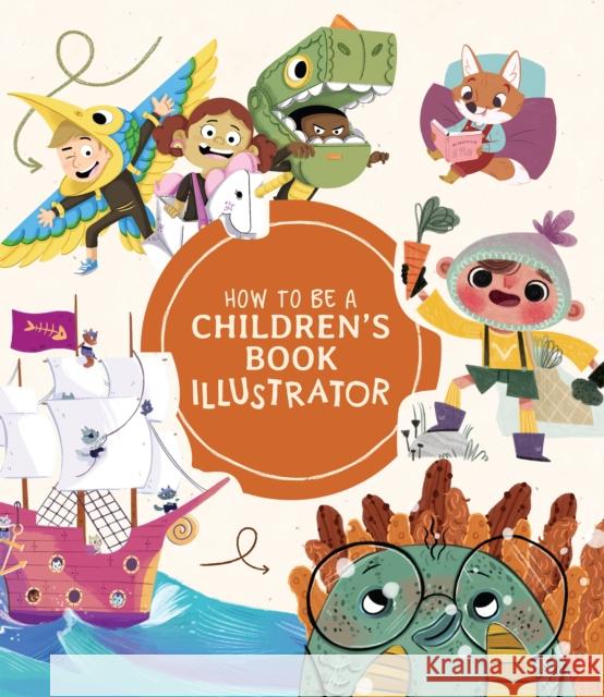 How to Be a Children's Book Illustrator: A Guide to Visual Storytelling  9781912843190 3DTotal Publishing Ltd - książka