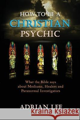 How to be a Christian Psychic Adrian Lee 9781959770220 Wisdom Editions - książka