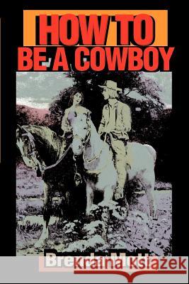 How to Be a Cowboy Brenda Mott 9780595149957 Writers Club Press - książka