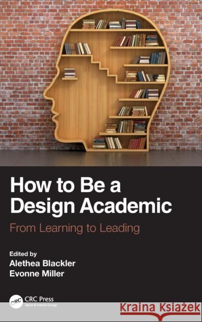 How to Be a Design Academic: From Learning to Leading Alethea Blackler Evonne Miller 9780367362904 CRC Press - książka