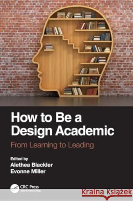 How to Be a Design Academic: From Learning to Leading Alethea Blackler Evonne Miller 9780367724542 CRC Press - książka