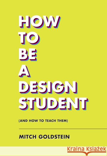 How To Be A Design Student (and How to Teach Them) Mitch Goldstein 9781797222295 Chronicle Books - książka