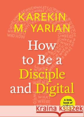 How to Be a Disciple and Digital: A Little Book of Guidance Yarian, Karekin M. 9781640650176 Church Publishing - książka