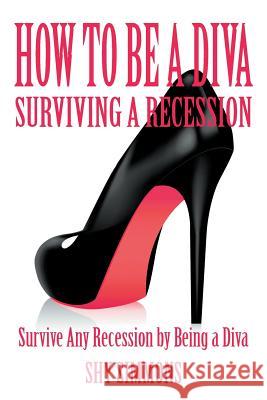 How to Be a Diva Surviving a Recession: Survive Any Recession by Being a Diva Shy Simmons 9781628571332 Strategic Book Publishing - książka