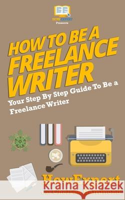 How To Be a Freelance Writer Hammond, Chelsea 9781539786849 Createspace Independent Publishing Platform - książka