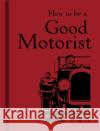 How to be a Good Motorist Bodleian Library 9781851240807 0