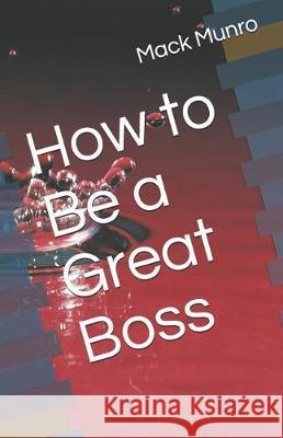 How to Be a Great Boss Mack Munro 9781090333230 Independently Published - książka