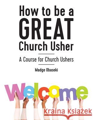 How to be a GREAT Church Usher: A course for Church Ushers Obaseki, Madge 9781999839703 Future Hope Legacy - książka