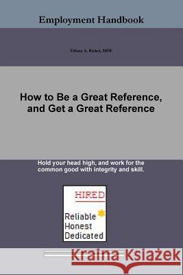 How to Be a Great Reference, and Get a Great Reference Tiffany A. Riebel 9780359004430 Lulu.com - książka