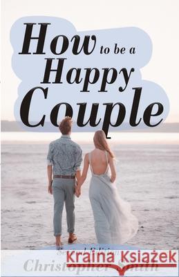 How to be a Happy Couple - Second Edition Christopher Smith 9781300564386 Lulu.com - książka