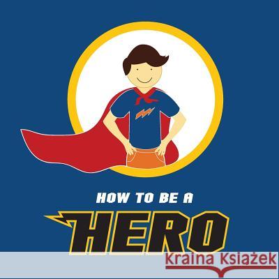 How to be a Hero Khalid, Aisha 9781985325968 Createspace Independent Publishing Platform - książka
