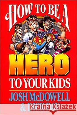 How to Be a Hero to Your Kids Josh McDowell Dick Day 9780785296928 Thomas Nelson - książka