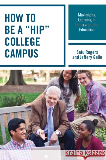 How to Be a Hip College Campus: Maximizing Learning in Undergraduate Education Rogers, Satu 9781475819014 Rowman & Littlefield Publishers - książka