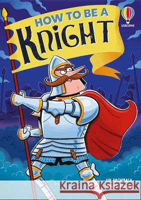 How to be a Knight Sam Taplin 9781836043768 Usborne Publishing Ltd - książka
