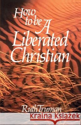 How to Be a Liberated Christian Ruth Truman 9780595186853 Authors Choice Press - książka