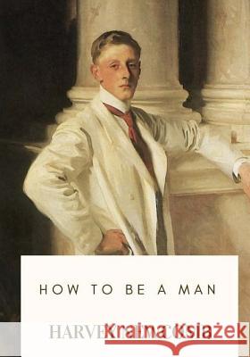 How to Be a Man Harvey Newcomb 9781717547200 Createspace Independent Publishing Platform - książka