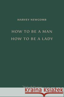 How to Be a Man; How to Be a Lady: A book for boys and girls, containing useful hints on the formation of character Newcomb, Harvey 9781943939817 Walter Publications - książka