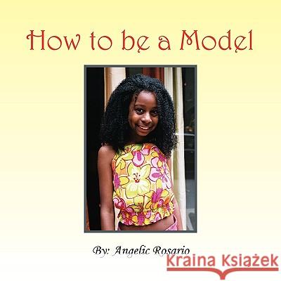 How To Be A Model Rosario, Angelic 9781441529084 Xlibris Corporation - książka