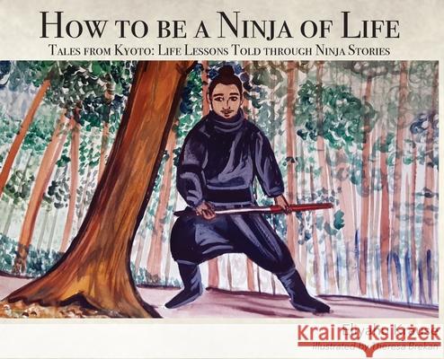 How to be a Ninja of Life: Tales from Kyoto Eliyahu Krause Theresa Brekan 9780578652856 Krause Publishing - książka