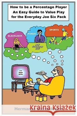How to be a Percentage Player: An Easy Guide to Value Play for the Everyday Joe Sixpack Hermanus Valieudoghe 9781960142887 MindStir Media - książka