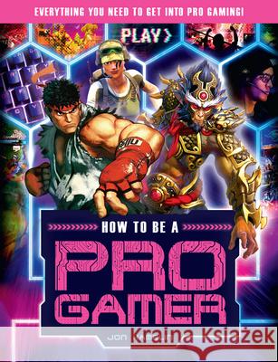 How to Be a Pro Gamer: Everything You Need to Get Into Pro Gaming! Jon Hamblin 9781783124787 Carlton Books - książka