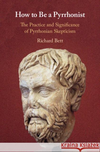 How to Be a Pyrrhonist: The Practice and Significance of Pyrrhonian Skepticism Bett, Richard 9781108471077 Cambridge University Press - książka