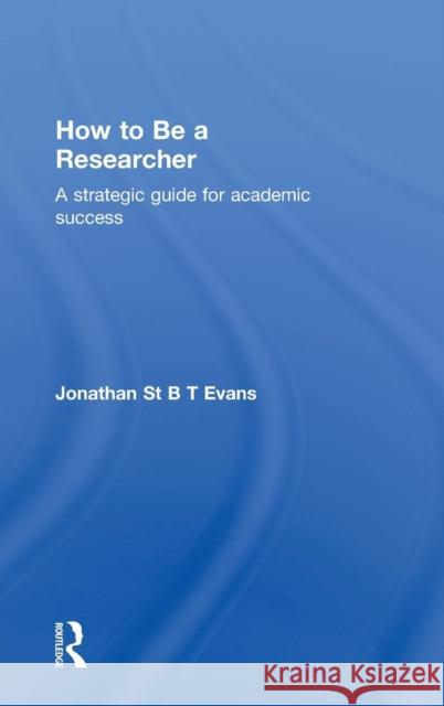 How to Be a Researcher: A strategic guide for academic success Evans, Jonathan St B. T. 9781138917309 Routledge - książka