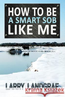 How to Be a Smart SOB Like Me Landgraf, Larry 9781936442515 Fresh Ink Group - książka
