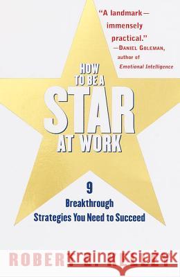 How to Be a Star at Work: 9 Breakthrough Strategies You Need to Succeed Robert E. Kelley 9780812931693 Three Rivers Press (CA) - książka