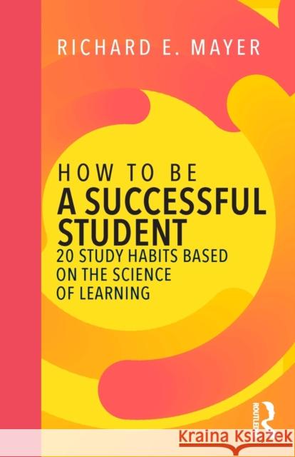 How to Be a Successful Student: 20 Study Habits Based on the Science of Learning Richard E. Mayer 9781138319868 Routledge - książka
