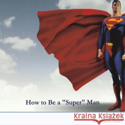 How to Be A Super Man Janeen Swart 9781533189110 Createspace Independent Publishing Platform - książka